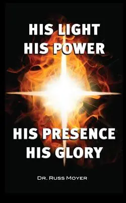 Lumina Lui, Puterea Lui, Prezența Lui, Gloria Lui - His Light, His Power, His Presence, His Glory