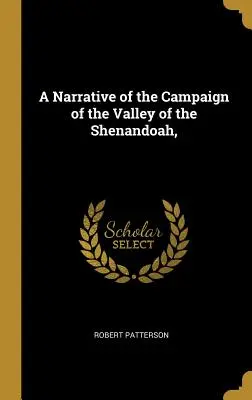 A Narrative of the Campaign of the Valley of the Shenandoah (O relatare a campaniei din valea Shenandoah), - A Narrative of the Campaign of the Valley of the Shenandoah,