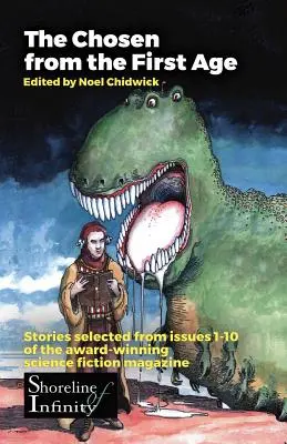 Alesul din prima epocă: povestiri selectate din numerele 1-10 ale revistei de science-fiction Shoreline of Infinity, premiată - The Chosen from the First Age: stories selected from issues 1-10 of award winning Shoreline of Infinity Science Fiction Magazine