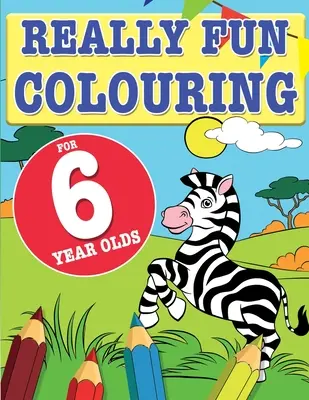 Really Fun Colouring Book For 6 Year Olds (Carte de colorat foarte distractivă pentru copiii de 6 ani): Carte de colorat distractivă și creativă pentru copiii de șase ani - Really Fun Colouring Book For 6 Year Olds: Fun & creative colouring for six year old children