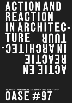 Oase 97: Acțiune și reacție: Opoziții în arhitectură - Oase 97: Action and Reaction: Oppositions in Architecture