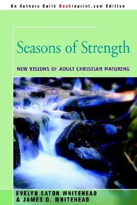 Seasons of Strength: Noi viziuni ale maturizării creștinilor adulți - Seasons of Strength: New Visions of Adult Christian Maturing