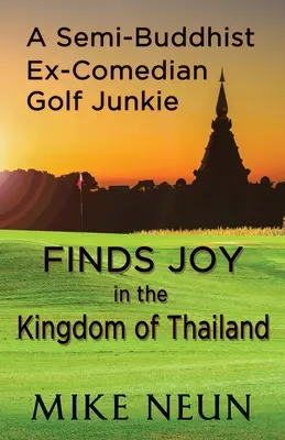 Un semi-budist, fost comedian și dependent de golf, își găsește bucuria în Regatul Thailandei - A Semi-Buddhist Ex-Comedian Golf Junkie Finds Joy in the Kingdom of Thailand