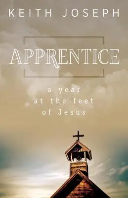 Ucenic: Un an la picioarele lui Iisus - Apprentice: A Year at the Feet of Jesus