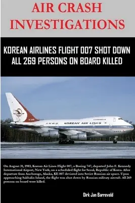 Investigații privind accidentele aviatice - zborul 007 al Korean Air Lines, doborât - toate cele 269 de persoane de la bord au fost ucise - Air Crash Investigations - Korean Air Lines Flight 007 Shot Down - All 269 Persons on Board Killed