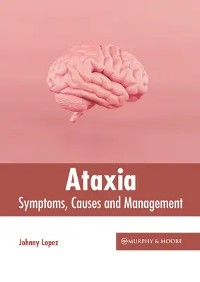 Ataxie: Simptome, cauze și management - Ataxia: Symptoms, Causes and Management