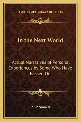 În lumea de dincolo: Relatări reale ale experiențelor personale ale unor persoane care au trecut dincolo - In the Next World: Actual Narratives of Personal Experiences by Some Who Have Passed On