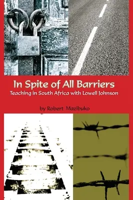 În ciuda tuturor barierelor: Predarea în Africa de Sud cu Lowell Johnson - In Spite of All Barriers: Teaching in South Africa with Lowell Johnson