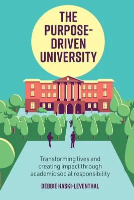 Universitatea condusă de scop: Transformarea vieților și crearea unui impact prin învățământul superior / De Debbie Haski-Leventhal - The Purpose-Driven University: Transforming Lives and Creating Impact Through Higher Education / By Debbie Haski-Leventhal