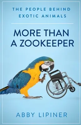 Mai mult decât un îngrijitor de grădină zoologică: The People Behind Exotic Animals (Oamenii din spatele animalelor exotice) - More Than a Zookeeper: The People Behind Exotic Animals