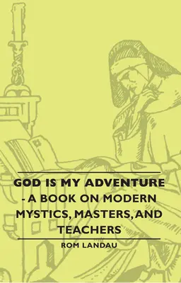Dumnezeu este aventura mea - O carte despre mistici, maeștri și profesori moderni - God Is My Adventure - A Book on Modern Mystics, Masters, and Teachers