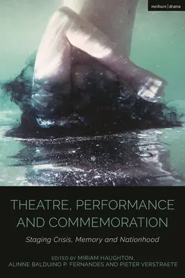 Teatru, performanță și comemorare: Punerea în scenă a crizei, memoriei și națiunii - Theatre, Performance and Commemoration: Staging Crisis, Memory and Nationhood