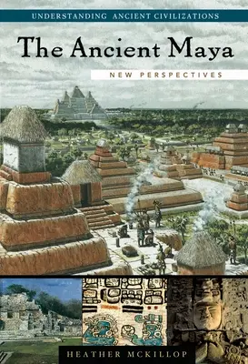 Mayașii antici: Noi perspective - The Ancient Maya: New Perspectives
