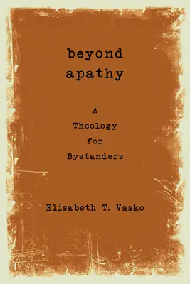 Dincolo de apatie: O teologie pentru spectatori - Beyond Apathy: A Theology for Bystanders