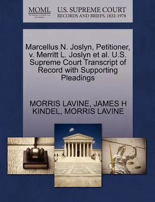 Marcellus N. Joslyn, petiționar, V. Merritt L. Joslyn et al. Curtea Supremă a Statelor Unite ale Americii Transcript of Record with Supporting Pleadings - Marcellus N. Joslyn, Petitioner, V. Merritt L. Joslyn et al. U.S. Supreme Court Transcript of Record with Supporting Pleadings