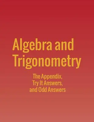Algebră și trigonometrie: Apendice, Încercați răspunsuri și răspunsuri ciudate - Algebra and Trigonometry: The Appendix, Try It Answers and Odd Answers