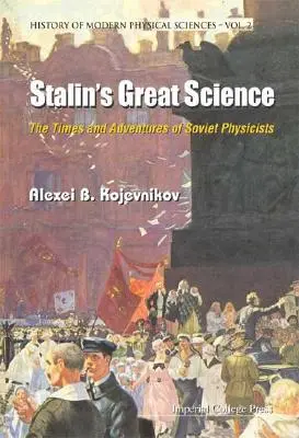 Marea știință a lui Stalin: Vremurile și aventurile fizicienilor sovietici - Stalin's Great Science: The Times and Adventures of Soviet Physicists
