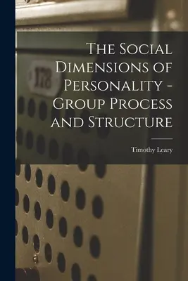 Dimensiunile sociale ale personalității - Procesul și structura grupului - The Social Dimensions of Personality - Group Process and Structure