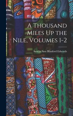 O mie de mile pe Nil, volumele 1-2 - A Thousand Miles Up the Nile, Volumes 1-2