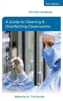 Manualul CDC: Un ghid pentru curățarea și dezinfectarea camerelor curate - The CDC Handbook: A Guide to Cleaning and Disinfecting Cleanrooms