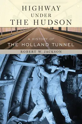 Autostrada de sub Hudson: O istorie a tunelului Holland - Highway Under the Hudson: A History of the Holland Tunnel