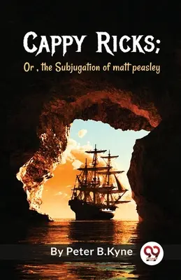Cappy Ricks; sau, subjugarea lui Matt Peasley - Cappy Ricks; Or, the Subjugation of matt peasley