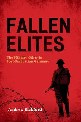 Elitele decăzute: Celălalt militar în Germania post-Unificare - Fallen Elites: The Military Other in Post-Unification Germany