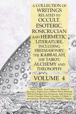 O colecție de scrieri legate de literatura ocultă, esoterică, rosicruciană și hermetică, inclusiv francmasoneria, Cabala, Tarotul, alchimia și - A Collection of Writings Related to Occult, Esoteric, Rosicrucian and Hermetic Literature, Including Freemasonry, the Kabbalah, the Tarot, Alchemy and