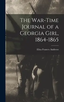 Jurnalul de război al unei fete din Georgia, 1864-1865 - The War-time Journal of a Georgia Girl, 1864-1865