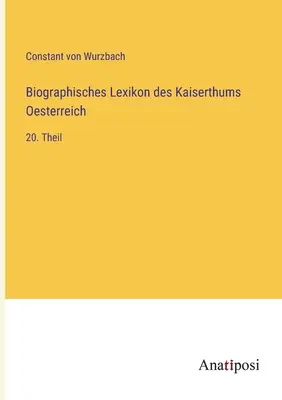 Dicționarul biografic al Imperiului Austriac: partea a 20-a - Biographisches Lexikon des Kaiserthums Oesterreich: 20. Theil