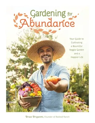 Grădinărit pentru abundență: Ghidul dvs. pentru cultivarea unei grădini de legume abundente și a unei vieți mai fericite - Gardening for Abundance: Your Guide to Cultivating a Bountiful Veggie Garden and a Happier Life