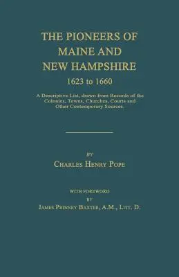 Pionierii din Maine și New Hampshire de la 1623 la 1660: A Descriptive List, Drawn from Records of the Colonies, Towns, Churches, Courts and Other Contem - The Pioneers of Maine and New Hampshire 1623 to 1660: A Descriptive List, Drawn from Records of the Colonies, Towns, Churches, Courts and Other Contem
