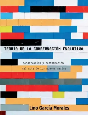 Teora conservării evolutive: Conservacin y restauracin del arte de los nuevos medios - Teora de la conservacin evolutiva: Conservacin y restauracin del arte de los nuevos medios