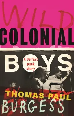 Băieți coloniali sălbatici: Povestea unui punk din Belfast - Wild Colonial Boys: A Belfast Punk Story