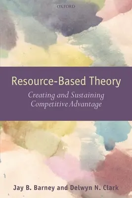 Resouce-Based Theory: Crearea și menținerea avantajului competitiv - Resouce-Based Theory: Creating and Sustaining Competitive Advantage