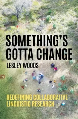 Ceva trebuie să se schimbe: Redefinirea cercetării lingvistice colaborative - Something's Gotta Change: Redefining Collaborative Linguistic Research