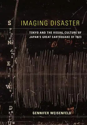 Imaging Disaster: Tokyo și cultura vizuală a marelui cutremur japonez din 1923 Volumul 22 - Imaging Disaster: Tokyo and the Visual Culture of Japan's Great Earthquake of 1923 Volume 22