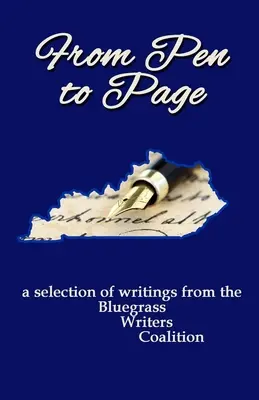 De la stilou la pagină: o selecție de scrieri de la Coaliția Scriitorilor Bluegrass - From Pen to Page: a selection of writings from the Bluegrass Writers Coalition