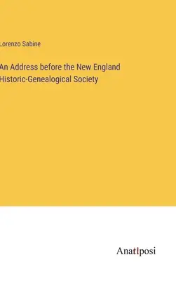 Un discurs în fața Societății istorico-enealogice din Noua Anglie - An Address before the New England Historic-Genealogical Society