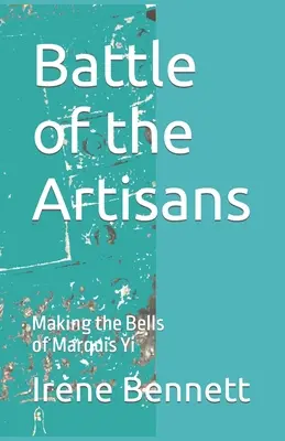 Bătălia artizanilor: Fabricarea clopotelor din Marquis Yi - Battle of the Artisans: Making the Bells of Marquis Yi