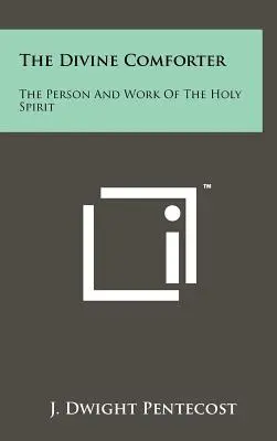 Mângâietorul divin: Persoana și lucrarea Duhului Sfânt - The Divine Comforter: The Person And Work Of The Holy Spirit