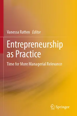 Antreprenoriatul ca practică: Este timpul pentru mai multă relevanță managerială - Entrepreneurship as Practice: Time for More Managerial Relevance