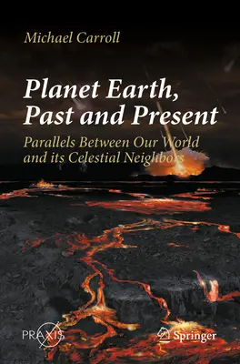 Planeta Pământ, trecut și prezent: Paralele între lumea noastră și vecinii săi cerești - Planet Earth, Past and Present: Parallels Between Our World and Its Celestial Neighbors