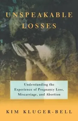 Pierderi inexprimabile: Înțelegerea experienței pierderii sarcinii, a avortului spontan - Unspeakable Losses: Understanding the Experience of Pregnancy Loss, Miscarriage