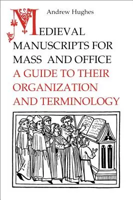 Manuscrise medievale pentru slujbă și oficiu: Un ghid pentru organizarea și terminologia lor - Medieval Manuscripts for Mass and Office: A Guide to their Organization and Terminology