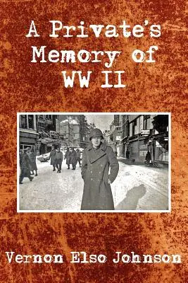 Memoria unui soldat din al Doilea Război Mondial - A Private's Memory of WWII