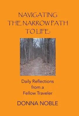 Navigând pe calea îngustă a vieții: Reflecții zilnice de la un tovarăș de drum - Navigating the Narrow Path to Life: Daily Reflections from a Fellow Traveler
