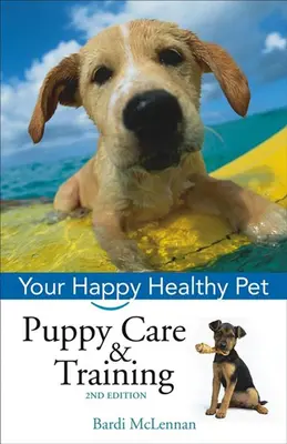 Puppy Care & Training: Animalul tău de companie fericit și sănătos - Puppy Care & Training: Your Happy Healthy Pet
