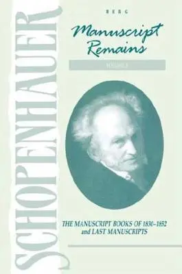 Schopenhauer: Manuscrise rămase (V4): Manuscrisele din 1830-1852 și ultimele manuscrise - Schopenhauer: Manuscript Remains (V4): The Manuscript Books of 1830-1852 and Last Manuscripts
