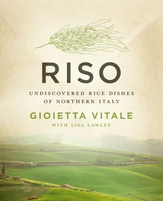Riso: Preparate din orez nedescoperite din nordul Italiei - Riso: Undiscovered Rice Dishes of Northern Italy